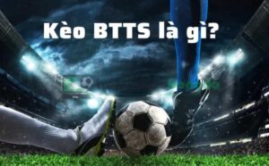 Kèo Both Team To Score là gì? Hướng dẫn đặt cược luôn thắng