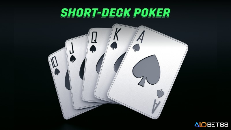 Chia sẻ về tên gọi Short Deck Poker là gì