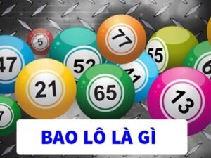 Bao lô là gì? Hướng dẫn chơi bao lô chi tiết cho người mới